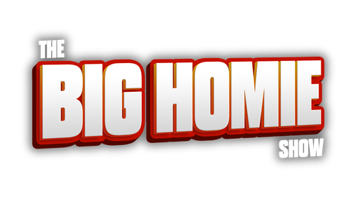 The Big Homie Show